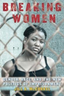 Breaking Women : Gender, Race, and the New Politics of Imprisonment