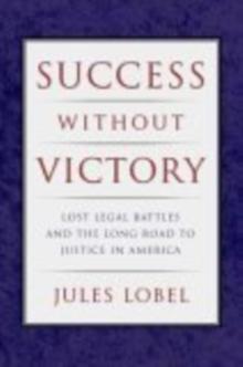 Success Without Victory : Lost Legal Battles and the Long Road to Justice in America