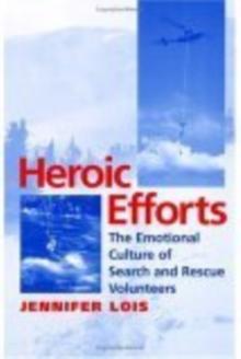 Heroic Efforts : The Emotional Culture of Search and Rescue Volunteers