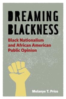 Dreaming Blackness : Black Nationalism and African American Public Opinion