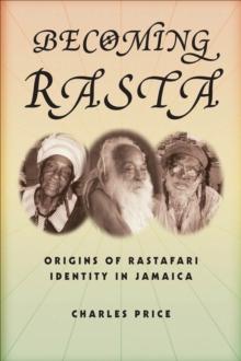 Becoming Rasta : Origins of Rastafari Identity in Jamaica