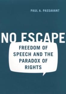 No Escape : Freedom of Speech and the Paradox of Rights