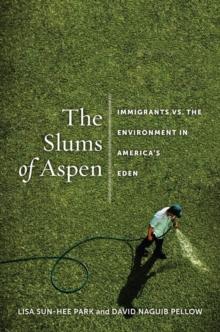 The Slums of Aspen : Immigrants vs. the Environment in America's Eden