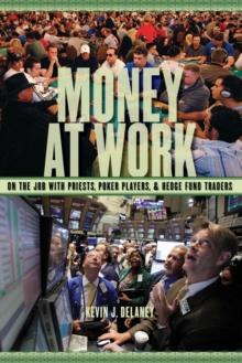 Money at Work : On the Job with Priests, Poker Players and Hedge Fund Traders