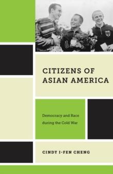 Citizens of Asian America : Democracy and Race during the Cold War