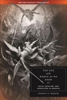 The End of the World As We Know It : Faith, Fatalism, and Apocalypse in America