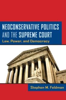 Neoconservative Politics and the Supreme Court : Law, Power, and Democracy