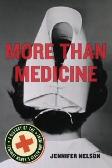 More Than Medicine : A History of the Feminist Women's Health Movement