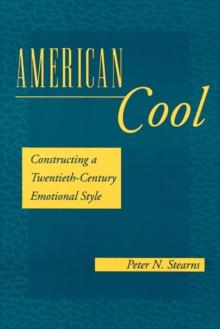 American Cool : Constructing a Twentieth-Century Emotional Style