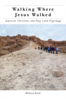 Walking Where Jesus Walked : American Christians and Holy Land Pilgrimage