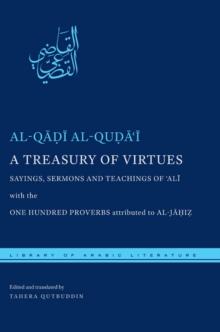 A Treasury of Virtues : Sayings, Sermons, and Teachings of 'Ali, with the One Hundred Proverbs attributed to al-Jahiz