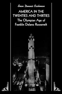 America in the Twenties and Thirties : The Olympian Age of Franklin Delano Roosevelt