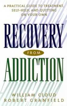 Recovery from Addiction : A Practical Guide to Treatment, Self-Help, and Quitting on Your Own