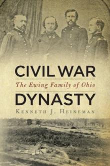 Civil War Dynasty : The Ewing Family of Ohio