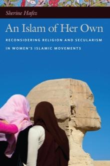 An Islam of Her Own : Reconsidering Religion and Secularism in Women's Islamic Movements