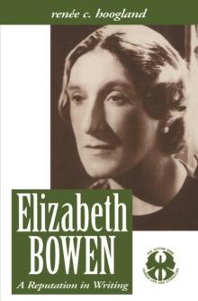 Elizabeth Bowen : A Reputation in Writing