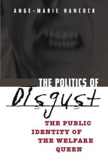 The Politics of Disgust : The Public Identity of the Welfare Queen