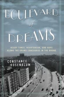 Boulevard of Dreams : Heady Times, Heartbreak, and Hope along the Grand Concourse in the Bronx