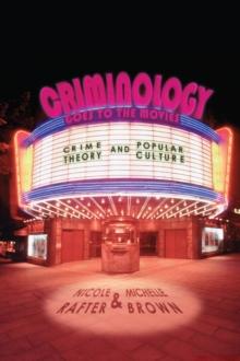 Criminology Goes to the Movies : Crime Theory and Popular Culture