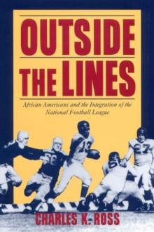 Outside the Lines : African Americans and the Integration of the National Football League