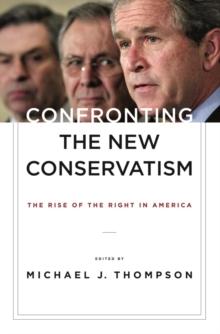 Confronting the New Conservatism : The Rise of the Right in America