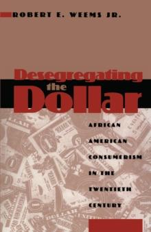 Desegregating the Dollar : African American Consumerism in the Twentieth Century