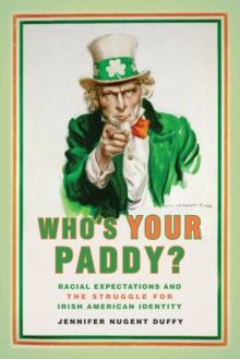 Who's Your Paddy? : Racial Expectations and the Struggle for Irish American Identity