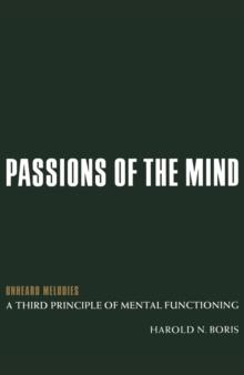 Passions of the Mind : Unheard Melodies: a Third Principle of Mental Functioning