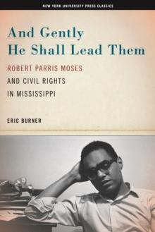 And Gently He Shall Lead Them : Robert Parris Moses and Civil Rights in Mississippi