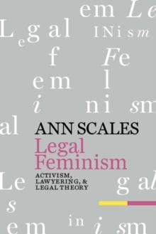 Legal Feminism : Activism, Lawyering, and Legal Theory