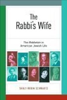 The Rabbi's Wife : The Rebbetzin in American Jewish Life