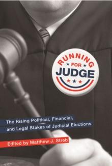 Running for Judge : The Rising Political, Financial, and Legal Stakes of Judicial Elections