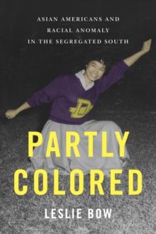 Partly Colored : Asian Americans and Racial Anomaly in the Segregated South