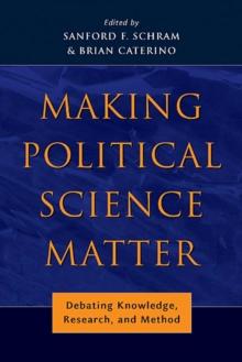 Making Political Science Matter : Debating Knowledge, Research, and Method