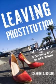 Leaving Prostitution : Getting Out and Staying Out of Sex Work