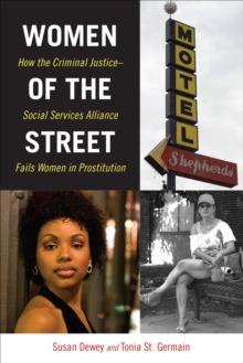 Women of the Street : How the Criminal Justice-Social Services Alliance Fails Women in Prostitution