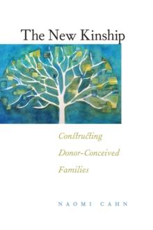 The New Kinship : Constructing Donor-Conceived Families