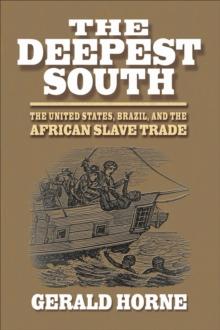 The Deepest South : The United States, Brazil, and the African Slave Trade