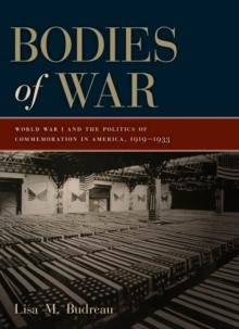 Bodies of War : World War I and the Politics of Commemoration in America, 1919-1933