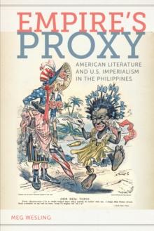 Empire's Proxy : American Literature and U.S. Imperialism in the Philippines