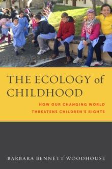 The Ecology of Childhood : How Our Changing World Threatens Children's Rights