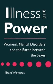 Illness and Power : Women's Mental Disorders and the Battle between the Sexes