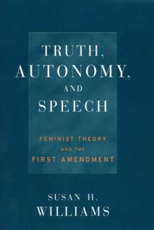 Truth, Autonomy, and Speech : Feminist Theory and the First Amendment