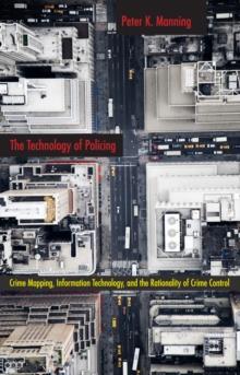 The Technology of Policing : Crime Mapping, Information Technology, and the Rationality of Crime Control