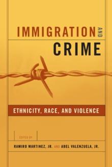 Immigration and Crime : Ethnicity, Race, and Violence