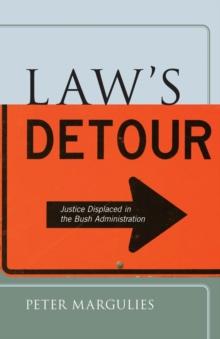 Law's Detour : Justice Displaced in the Bush Administration