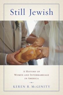 Still Jewish : A History of Women and Intermarriage in America