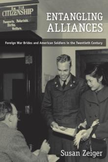 Entangling Alliances : Foreign War Brides and American Soldiers in the Twentieth Century