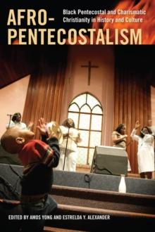 Afro-Pentecostalism : Black Pentecostal and Charismatic Christianity in History and Culture