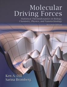 Molecular Driving Forces : Statistical Thermodynamics in Biology, Chemistry, Physics, and Nanoscience